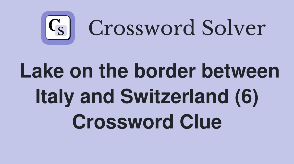 Lake on the border between Italy and Switzerland (6) Crossword Clue